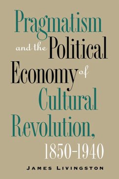 Cover Pragmatism and the Political Economy of Cultural Revolution, 1850-1940 (eBook, ePUB)