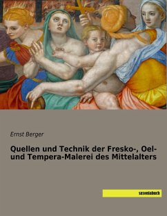 Quellen und Technik der Fresko-, Oel- und Tempera-Malerei des Mittelalters - Berger, Ernst