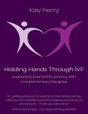 Holding Hands Through IVF; Supporting Your Fertility Journey With Complementary Therapies (eBook, ePUB)