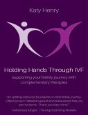 Holding Hands Through IVF; Supporting Your Fertility Journey With Complementary Therapies (eBook, ePUB) Holding Hands Through IVF; Supporting Your Fertility Journey With Complementary Therapies (eBook, ePUB)