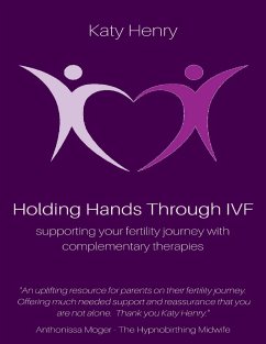 Holding Hands Through IVF; Supporting Your Fertility Journey With Complementary Therapies (eBook, ePUB) - Henry, Katy