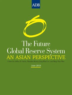 The Future Global Reserve System (eBook, ePUB) - Sachs, Jeffrey D.; Kawai, Masahiro; Lee, Jong-Wha; Woo, Wing Thye