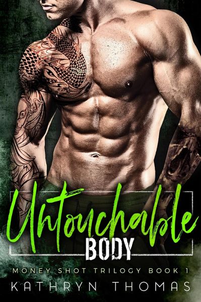 Untouchable Body (Money Shot Trilogy, #1) (eBook, ePUB)