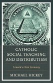 Catholic Social Teaching and Distributism (eBook, ePUB)