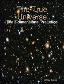The True Universe - The 3-dimensional Prejudice (eBook, ePUB)