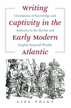 Writing Captivity in the Early Modern Atlantic (eBook, ePUB) - Voigt, Lisa