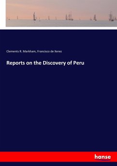 Reports on the Discovery of Peru - Markham, Clements R.;Xerez, Francisco de