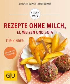 Rezepte ohne Milch, Ei, Weizen und Soja für Kinder (eBook, ePUB) - Schäfer, Christiane; Schäfer, Birgit