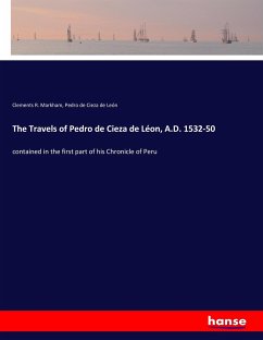 The Travels of Pedro de Cieza de Léon, A.D. 1532-50
