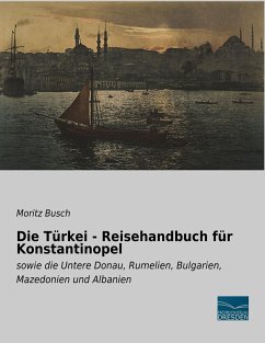 Die Türkei - Reisehandbuch für Konstantinopel - Busch, Moritz