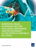 Emerging Issues in Finance Sector Inclusion, Deepening, and Development in the People's Republic of China (eBook, ePUB) Emerging Issues in Finance Sector Inclusion, Deepening, and Development in the People's Republic of China (eBook, ePUB)