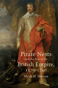Pirate Nests and the Rise of the British Empire, 1570-1740 (eBook, ePUB) - Hanna, Mark G.
