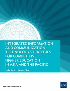 Integrated Information and Communication Technology Strategies for Competitive Higher Education in Asia and the Pacific (eBook, ePUB) - Sarvi, Jouko; Pillay, Hitendra