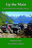 Up the Main (Coastal British Columbia Travel Memoirs, #5) (eBook, ePUB) Up the Main (Coastal British Columbia Travel Memoirs, #5) (eBook, ePUB)