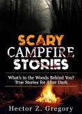 Scary Campfire Stories: What's in the Woods Behind You? True Stories for After Dark (Creepy Stories, #1) (eBook, ePUB)