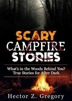 Scary Campfire Stories: What's in the Woods Behind You? True Stories for After Dark (Creepy Stories, #1) (eBook, ePUB) - Gregory, Hector Z.