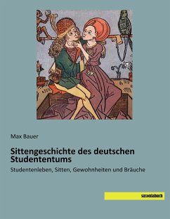 Sittengeschichte des deutschen Studententums - Bauer, Max