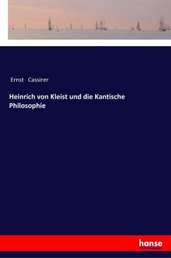 Heinrich von Kleist und die Kantische Philosophie - Cassirer, Ernst