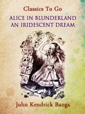 Alice in Blunderland: An Iridescent Dream (eBook, ePUB) Alice in Blunderland: An Iridescent Dream (eBook, ePUB)