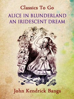 Alice in Blunderland: An Iridescent Dream (eBook, ePUB) - Bangs, John Kendrick Alice in Blunderland: An Iridescent Dream (eBook, ePUB) - Bangs, John Kendrick