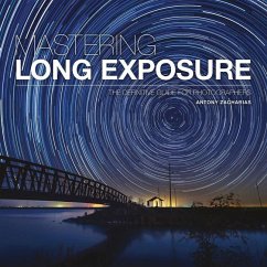 Mastering Long Exposure: The Definitive Guide for Photographers - Zacharias, Antony