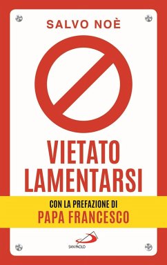Vietato lamentarsi. Agisci per cambiare in meglio la tua vita e quella degli altri - Noè, Salvo