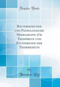 Bacterienkunde Und Pathologische Mikroskopie Fur Thierarzte Und Studierende Der Thiermedicin (Classic Reprint)