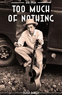 Bob Dylan: Too Much of Nothing - Barker, Derek