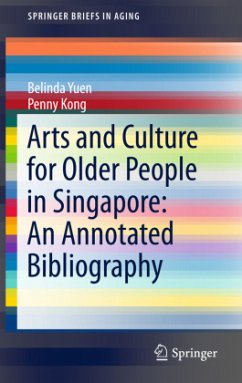 Arts and Culture for Older People in Singapore: An Annotated Bibliography - Yuen, Belinda;Kong, Penny