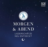 Morgen & Abend - Liederschätze neu entdeckt