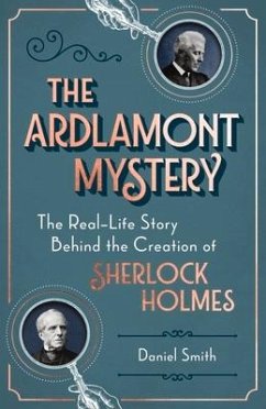 The Ardlamont Mystery: The Real-Life Story Behind the Creation of Sherlock Holmes - Smith, Daniel