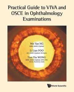 Practical Guide to VIVA and OSCE in Ophthalmology Examinations - Wei Yan Ng; Li Lian Foo; Tien Yin Wong