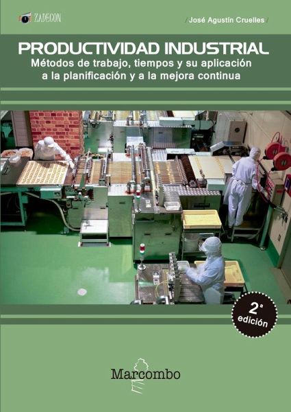 Productividad industrial : métodos de trabajo, tiempos y su aplicación a la planificación y a la mejora continua Productividad industrial : métodos de trabajo, tiempos y su aplicación a la planificación y a la mejora continua