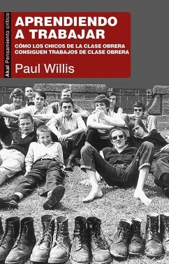 Aprendiendo a trabajar : cómo los chicos de la clase obrera consiguen trabajos de clase obrera - Willis, Paul