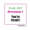 Over 50? Menopausal? You're Fired!!! - Bild 1