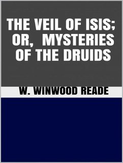 The Veil of Isis, or Mysteries of the Druids (eBook, ePUB) - Winwood Reade, W.