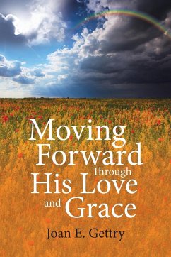 Moving Forward Through His Love and Grace - Gettry, Joan E.