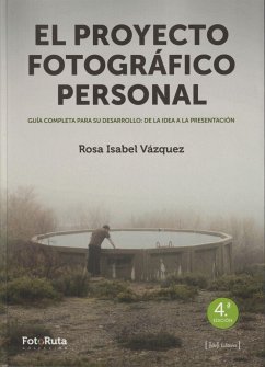 El proyecto fotográfico personal : guía completa para su desarrollo : de la idea a la presentación - Vázquez López, Rosa Isabel