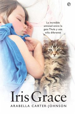 Iris Grace : la increíble amistad entre la gata Thula y una niña diferente - Carter-Johnson, Arabella