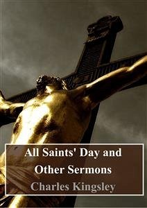 All Saints' Day and Other Sermons (eBook, PDF) - Kingsley, Charles