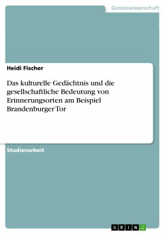 Das kulturelle Gedächtnis und die gesellschaftliche Bedeutung von Erinnerungsorten am Beispiel Brandenburger Tor (eBook, ePUB)