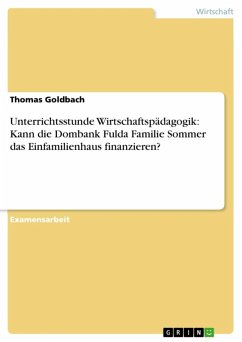 Unterrichtsstunde Wirtschaftspädagogik: Kann die Dombank Fulda Familie Sommer das Einfamilienhaus finanzieren? (eBook, ePUB)