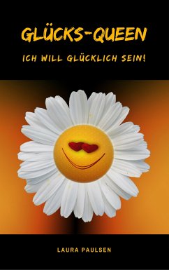 Glücks-Queen: Ich will glücklich sein! (eBook, ePUB) - Paulsen, Laura