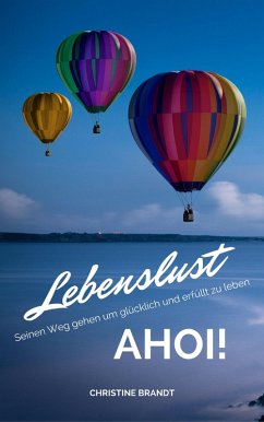Lebenslust AHOI!: Seinen Weg gehen um glücklich und erfüllt zu leben (eBook, ePUB) - Brandt, Christine
