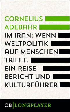 Im Iran. Wenn Weltpolitik auf Menschen trifft. Ein Reisebericht und Kulturführer (eBook, ePUB) - Adebahr, Cornelius