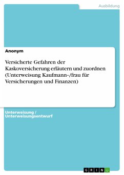 Versicherte Gefahren der Kaskoversicherung erläutern und zuordnen (Unterweisung Kaufmann‐/frau für Versicherungen und Finanzen) (eBook, PDF)