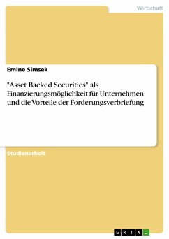 "Asset Backed Securities" als Finanzierungsmöglichkeit für Unternehmen und die Vorteile der Forderungsverbriefung (eBook, ePUB) "Asset Backed Securities" als Finanzierungsmöglichkeit für Unternehmen und die Vorteile der Forderungsverbriefung (eBook, ePUB)