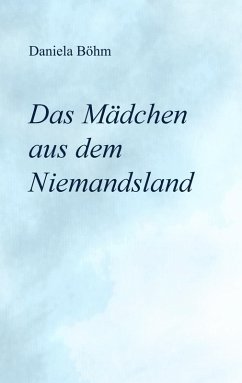 Das Mädchen aus dem Niemandsland (eBook, ePUB) - Böhm, Daniela