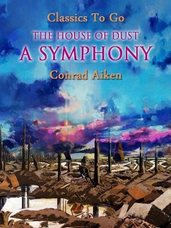 The House of Dust: A Symphony (eBook, ePUB) - Aiken, Conrad
