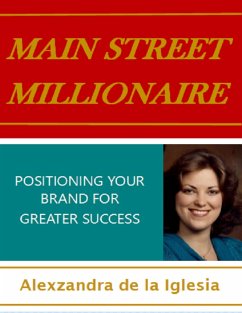 Main Street Millionaire: Positioning Your Brand for Greater Success (eBook, ePUB) - De La Iglesia, Alexzandra